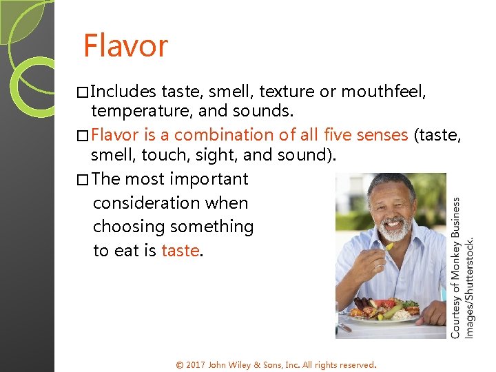 Flavor � Includes taste, smell, texture or mouthfeel, temperature, and sounds. � Flavor is