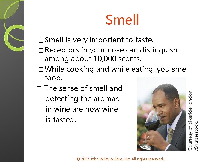 Smell � Smell is very important to taste. � Receptors in your nose can