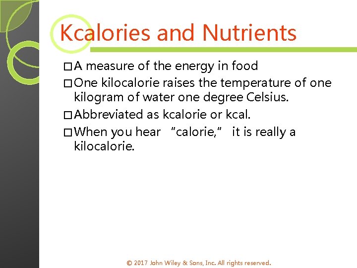 Kcalories and Nutrients �A measure of the energy in food � One kilocalorie raises
