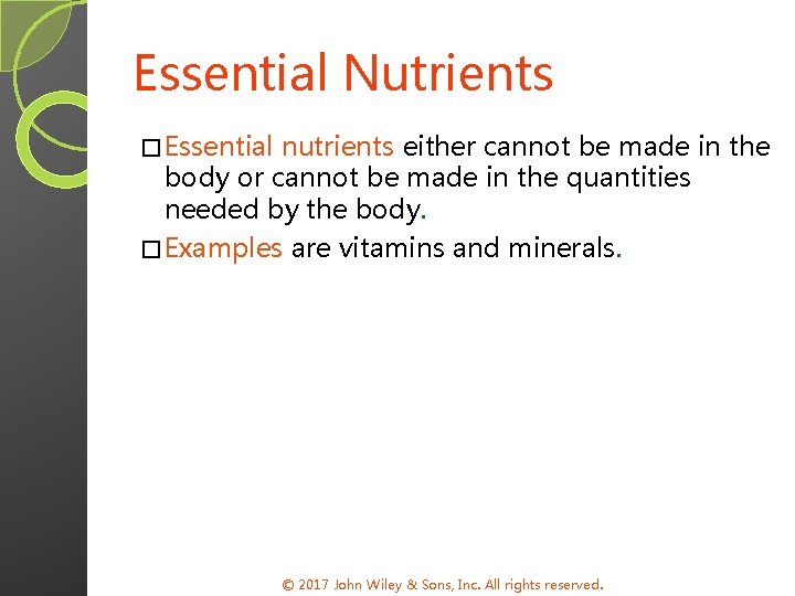 Essential Nutrients � Essential nutrients either cannot be made in the body or cannot