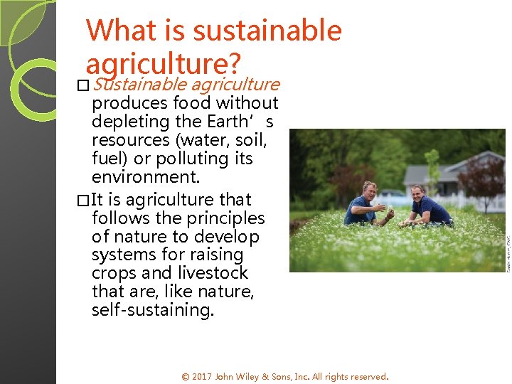 What is sustainable agriculture? � Sustainable agriculture produces food without depleting the Earth’s resources