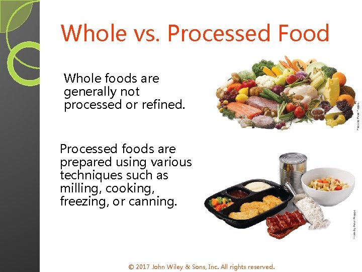 Whole vs. Processed Food Whole foods are generally not processed or refined. Processed foods