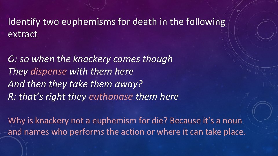 Identify two euphemisms for death in the following extract G: so when the knackery