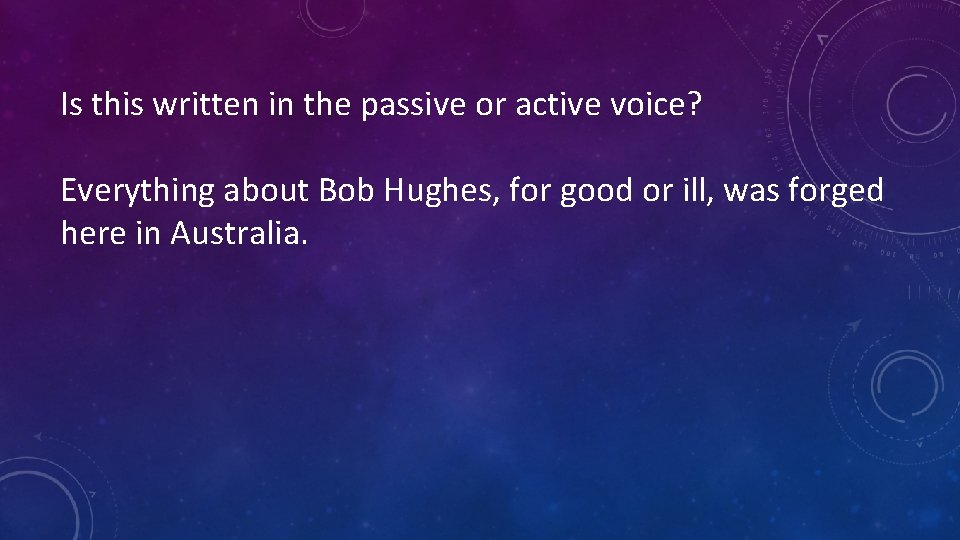 Is this written in the passive or active voice? Everything about Bob Hughes, for