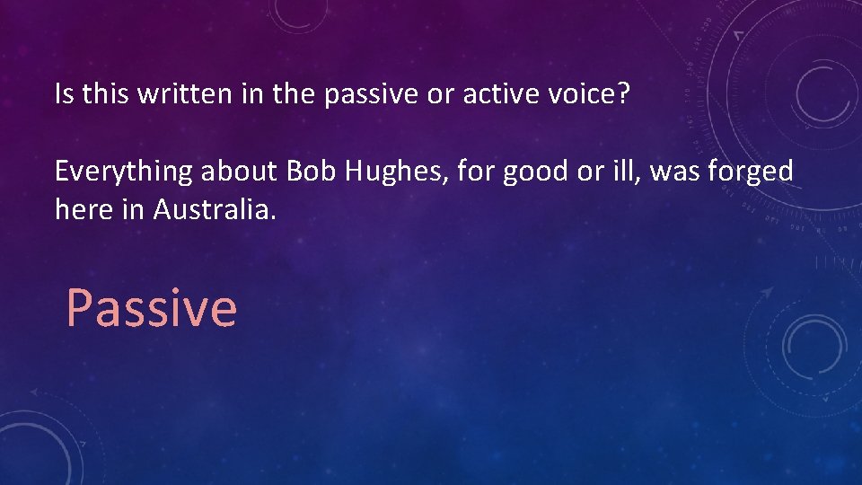 Is this written in the passive or active voice? Everything about Bob Hughes, for