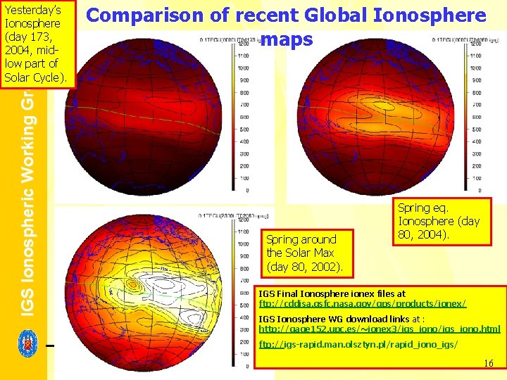 Comparison of recent Global Ionosphere maps IGS Ionospheric Working Group Yesterday’s Ionosphere (day 173, Comparison of recent Global Ionosphere maps IGS Ionospheric Working Group Yesterday’s Ionosphere (day 173,