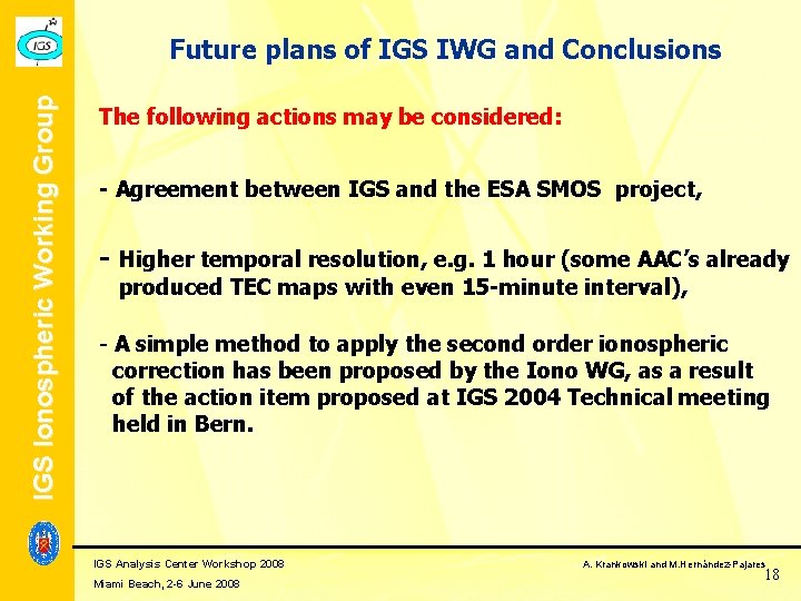 IGS Ionospheric Working Group Future plans of IGS IWG and Conclusions The following actions IGS Ionospheric Working Group Future plans of IGS IWG and Conclusions The following actions