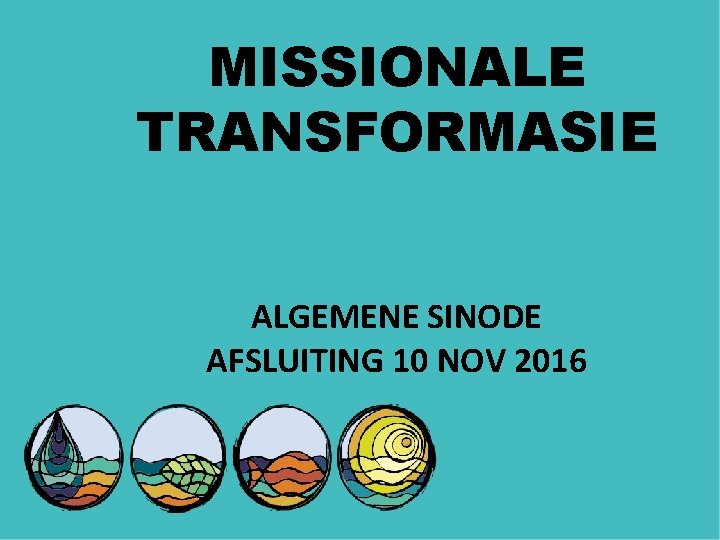 MISSIONALE TRANSFORMASIE ALGEMENE SINODE AFSLUITING 10 NOV 2016 