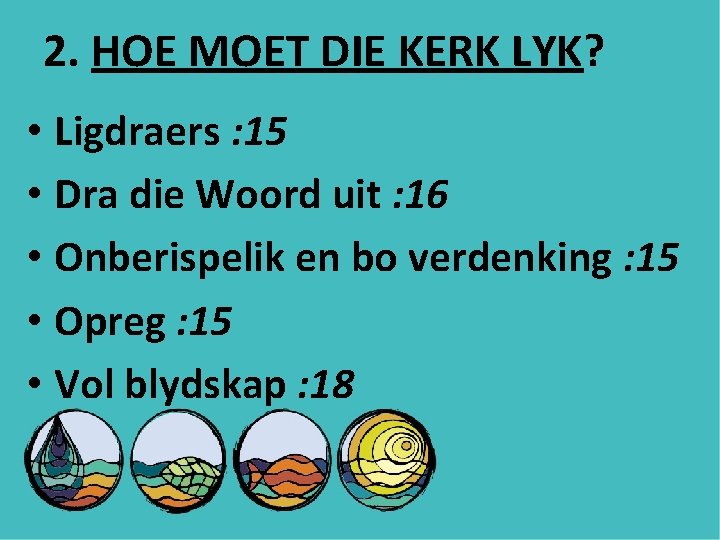 2. HOE MOET DIE KERK LYK? • Ligdraers : 15 • Dra die Woord