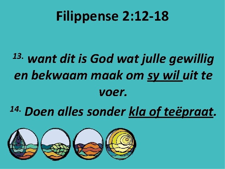 Filippense 2: 12 -18 want dit is God wat julle gewillig en bekwaam maak