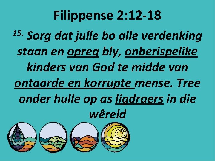 Filippense 2: 12 -18 Sorg dat julle bo alle verdenking staan en opreg bly,