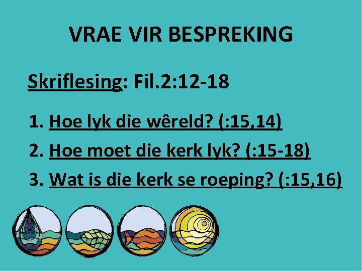 VRAE VIR BESPREKING Skriflesing: Fil. 2: 12 -18 1. Hoe lyk die wêreld? (: