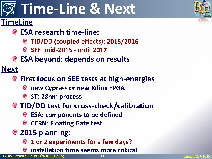 Time-Line & Next Time. Line ESA research time-line: TID/DD (coupled effects): 2015/2016 SEE: mid-2015