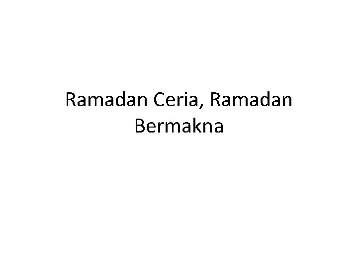Ramadan Ceria, Ramadan Bermakna 