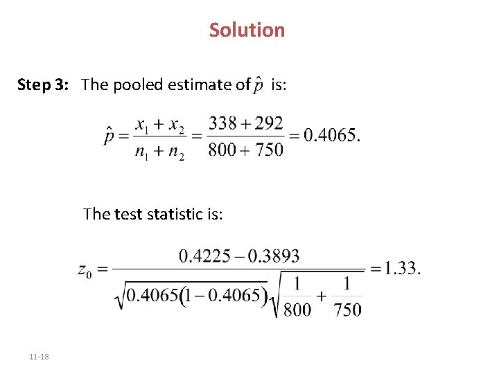 Solution Step 3: The pooled estimate of The test statistic is: 11 -18 is: Solution Step 3: The pooled estimate of The test statistic is: 11 -18 is: