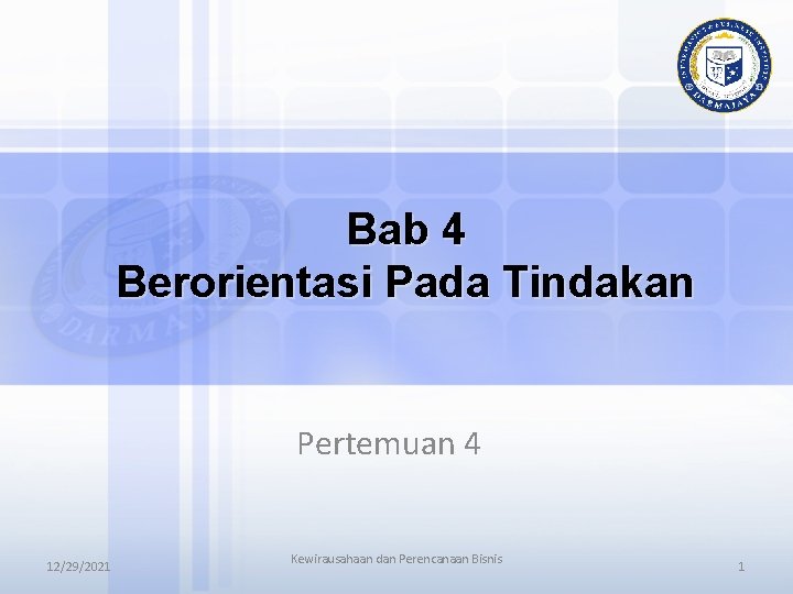 Bab 4 Berorientasi Pada Tindakan Pertemuan 4 12/29/2021 Kewirausahaan dan Perencanaan Bisnis 1 