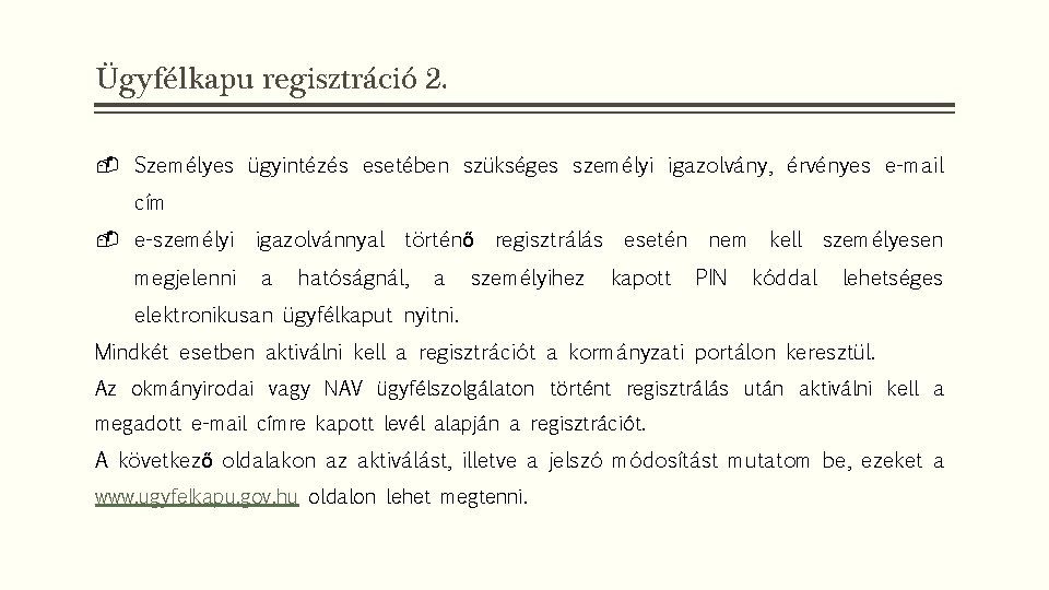 Ügyfélkapu regisztráció 2. - Személyes ügyintézés esetében szükséges személyi igazolvány, érvényes e-mail cím -