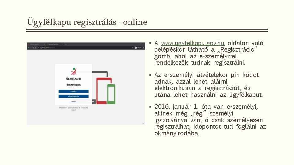Ügyfélkapu regisztrálás - online § A www. ugyfelkapu. gov. hu oldalon való belépéskor látható