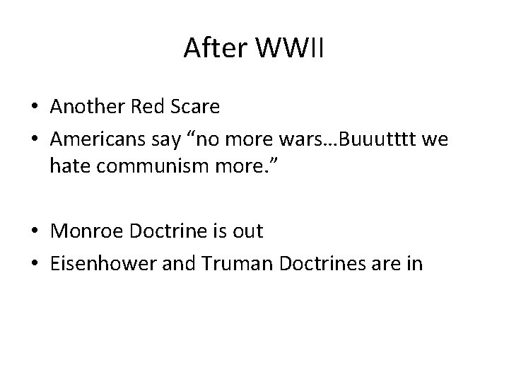 After WWII • Another Red Scare • Americans say “no more wars…Buuutttt we hate