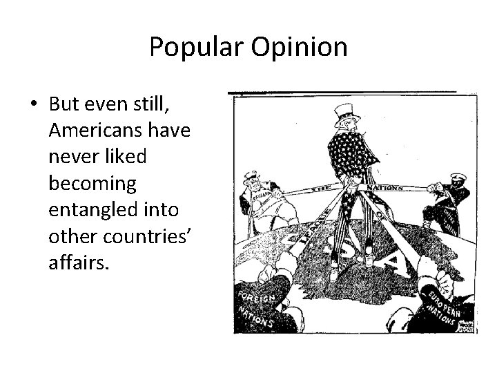 Popular Opinion • But even still, Americans have never liked becoming entangled into other