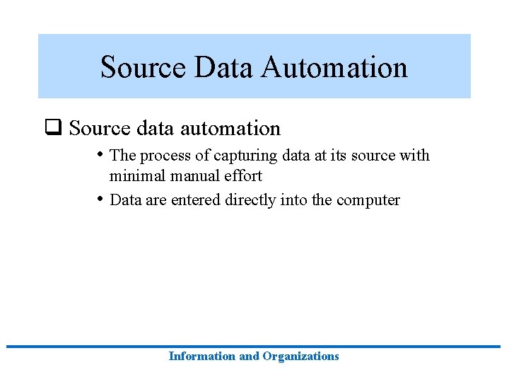 Source Data Automation q Source data automation • The process of capturing data at