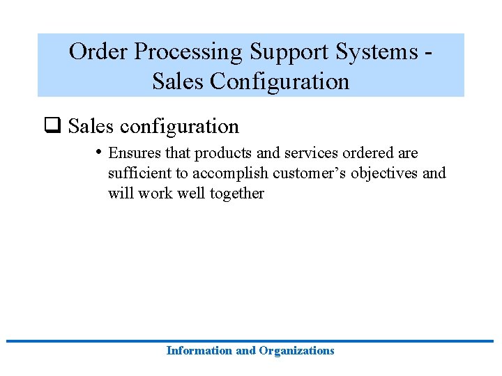 Order Processing Support Systems Sales Configuration q Sales configuration • Ensures that products and