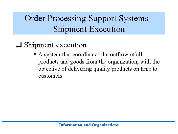 Order Processing Support Systems Shipment Execution q Shipment execution • A system that coordinates