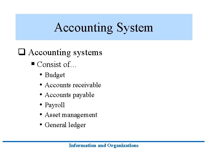 Accounting System q Accounting systems § Consist of… • Budget • Accounts receivable •