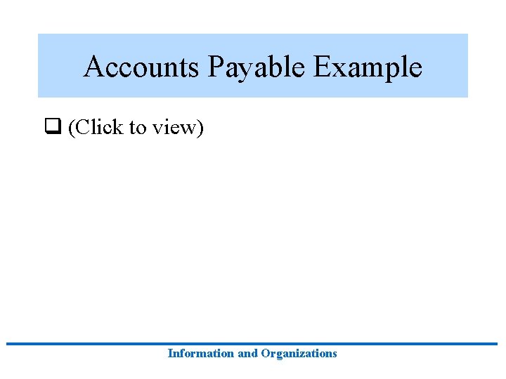 Accounts Payable Example q (Click to view) Information and Organizations 