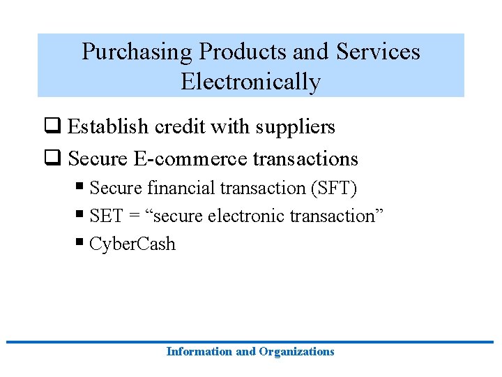 Purchasing Products and Services Electronically q Establish credit with suppliers q Secure E-commerce transactions