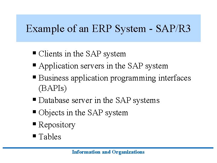 Example of an ERP System - SAP/R 3 § Clients in the SAP system