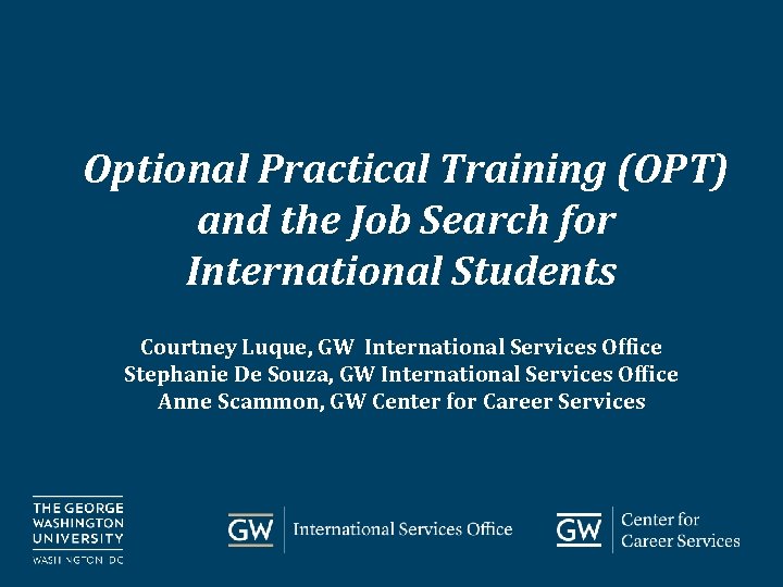 Optional Practical Training (OPT) and the Job Search for International Students Courtney Luque, GW