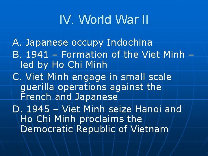 IV. World War II A. Japanese occupy Indochina B. 1941 – Formation of the