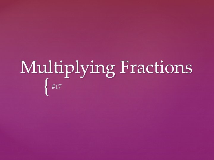 Multiplying Fractions { #17 