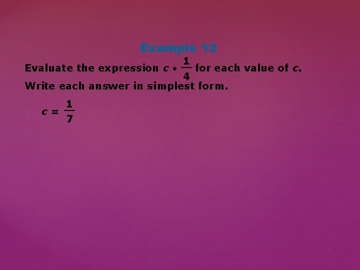 Example 12 1 __ for each value of c. 4 Write each answer in