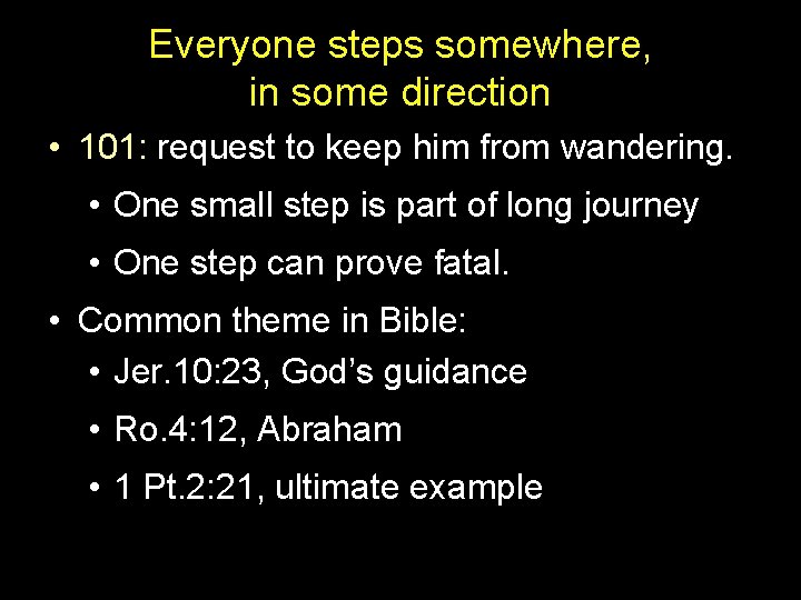 Everyone steps somewhere, in some direction • 101: request to keep him from wandering. Everyone steps somewhere, in some direction • 101: request to keep him from wandering.