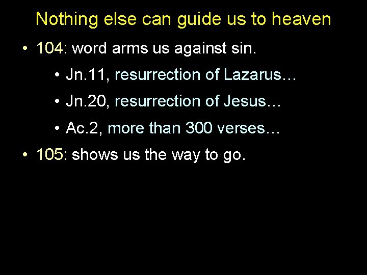 Nothing else can guide us to heaven • 104: word arms us against sin. Nothing else can guide us to heaven • 104: word arms us against sin.