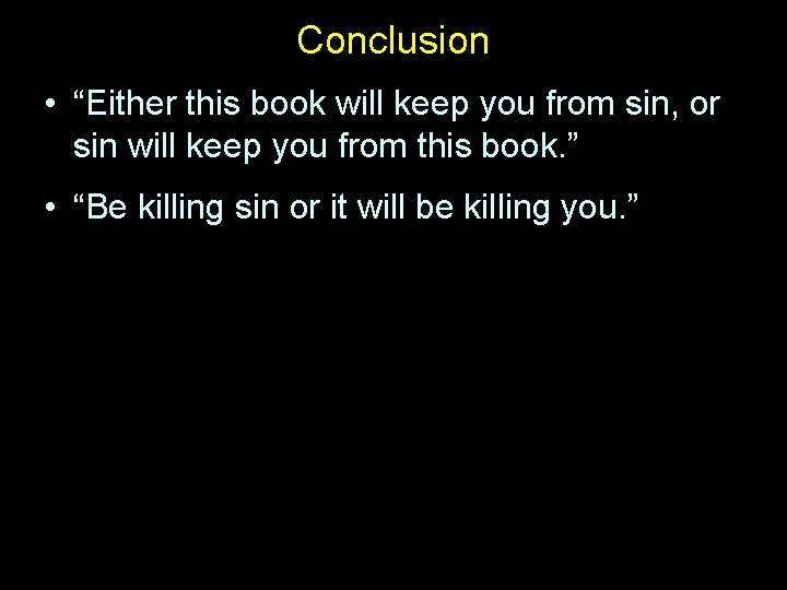Conclusion • “Either this book will keep you from sin, or sin will keep Conclusion • “Either this book will keep you from sin, or sin will keep