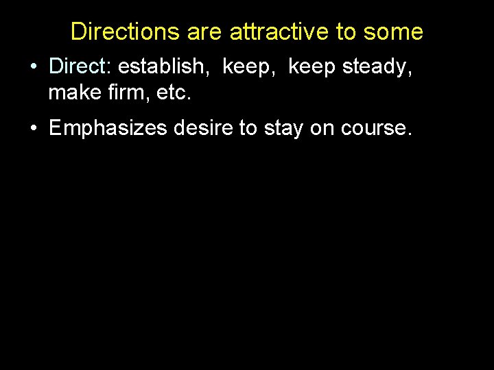 Directions are attractive to some • Direct: establish, keep steady, make firm, etc. • Directions are attractive to some • Direct: establish, keep steady, make firm, etc. •