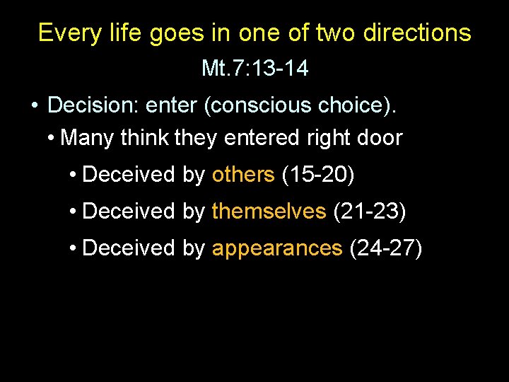 Every life goes in one of two directions Mt. 7: 13 -14 • Decision: Every life goes in one of two directions Mt. 7: 13 -14 • Decision: