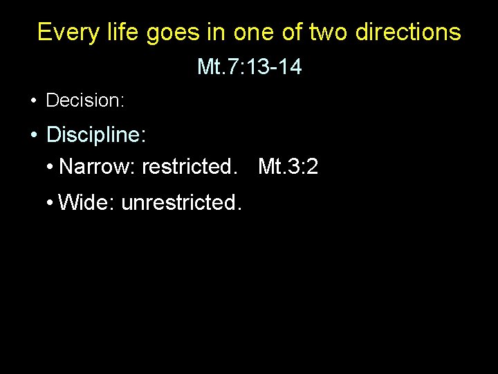 Every life goes in one of two directions Mt. 7: 13 -14 • Decision: Every life goes in one of two directions Mt. 7: 13 -14 • Decision: