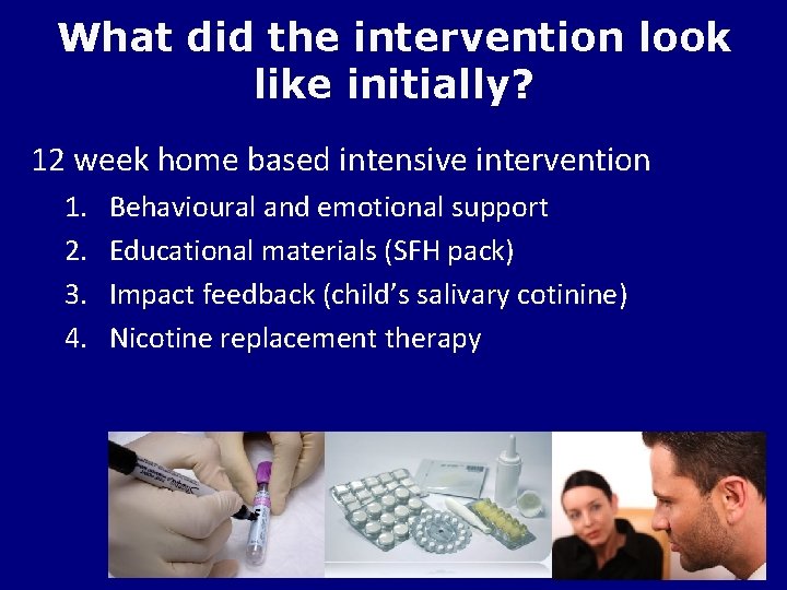 What did the intervention look like initially? 12 week home based intensive intervention 1.
