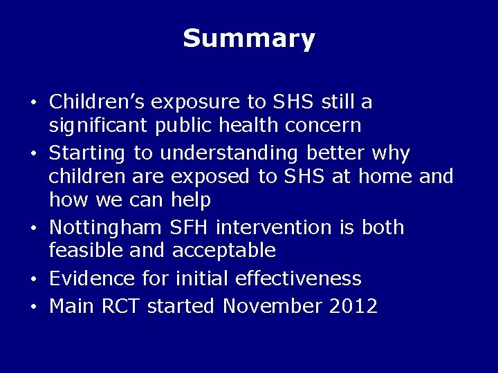 Summary • Children’s exposure to SHS still a significant public health concern • Starting