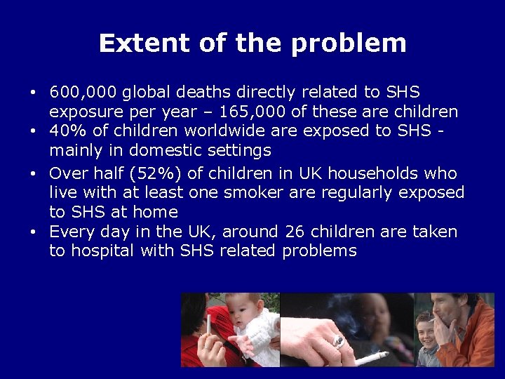 Extent of the problem • 600, 000 global deaths directly related to SHS exposure