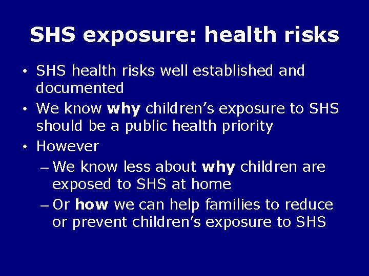 SHS exposure: health risks • SHS health risks well established and documented • We