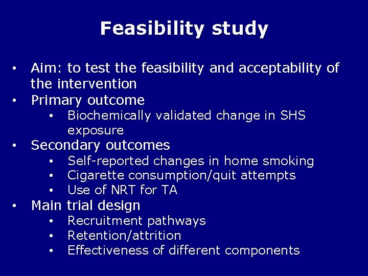 Feasibility study • • Aim: to test the feasibility and acceptability of the intervention