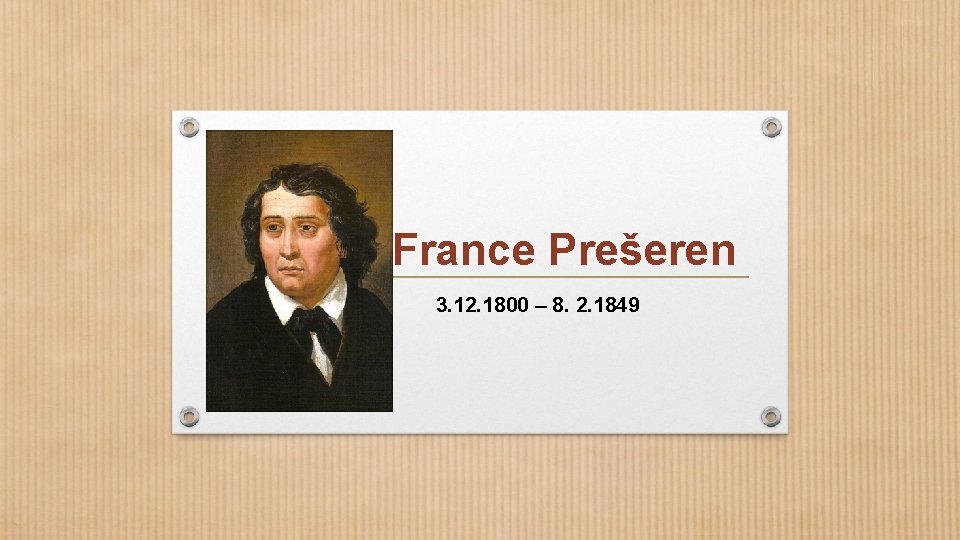 France Prešeren 3. 12. 1800 – 8. 2. 1849 