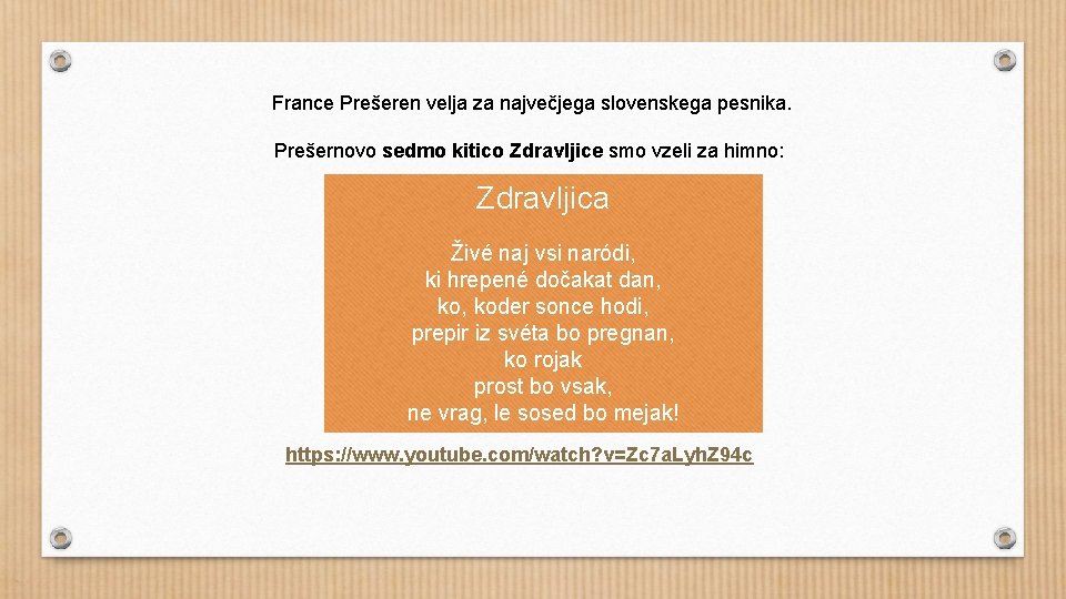 France Prešeren velja za največjega slovenskega pesnika. Prešernovo sedmo kitico Zdravljice smo vzeli za