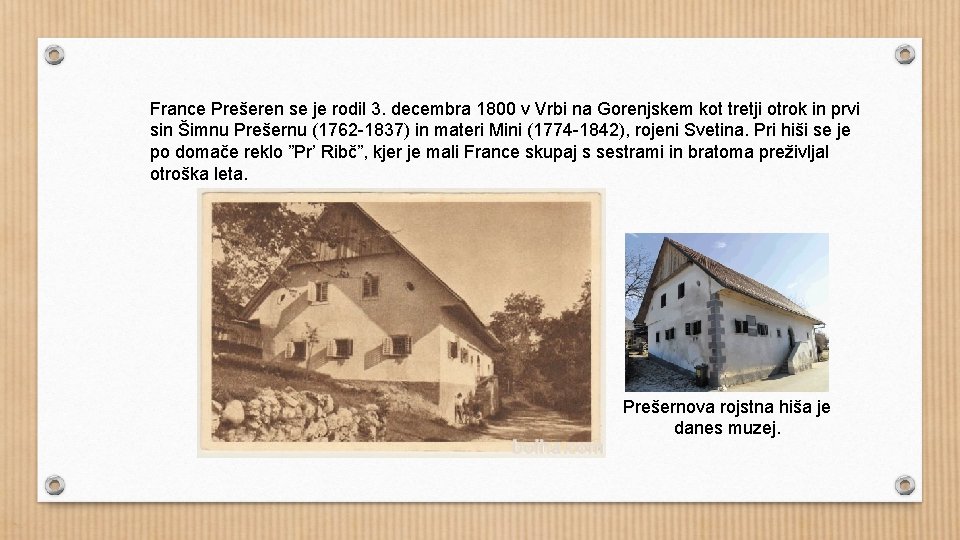 France Prešeren se je rodil 3. decembra 1800 v Vrbi na Gorenjskem kot tretji