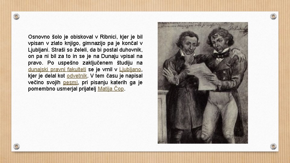 Osnovno šolo je obiskoval v Ribnici, kjer je bil vpisan v zlato knjigo, gimnazijo